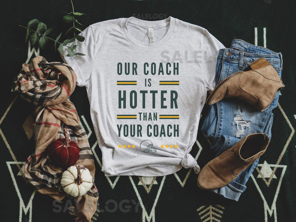 Green Bay Our Coach is Hotter Than Your Coach Green Bay Coach Shirt Matt LaFleur Green Bay Wisconsin Football Unisex_440