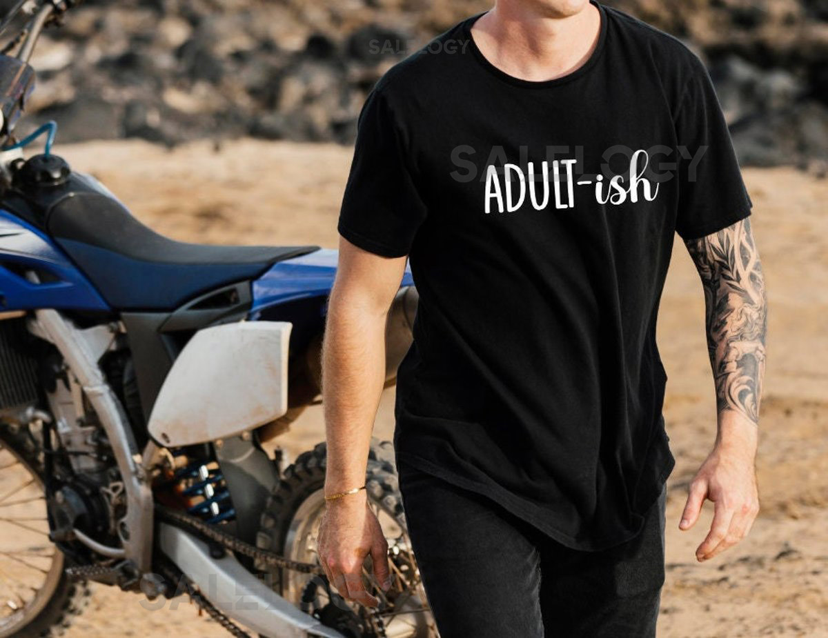 Adult-ish T-Shirt -Customized Graphic Unisex Tee -Sarcastic Funny Tee -Soft Comfy -Witty Sarcasm Tee -Adulting Tee - Adultish Humor Tee_26