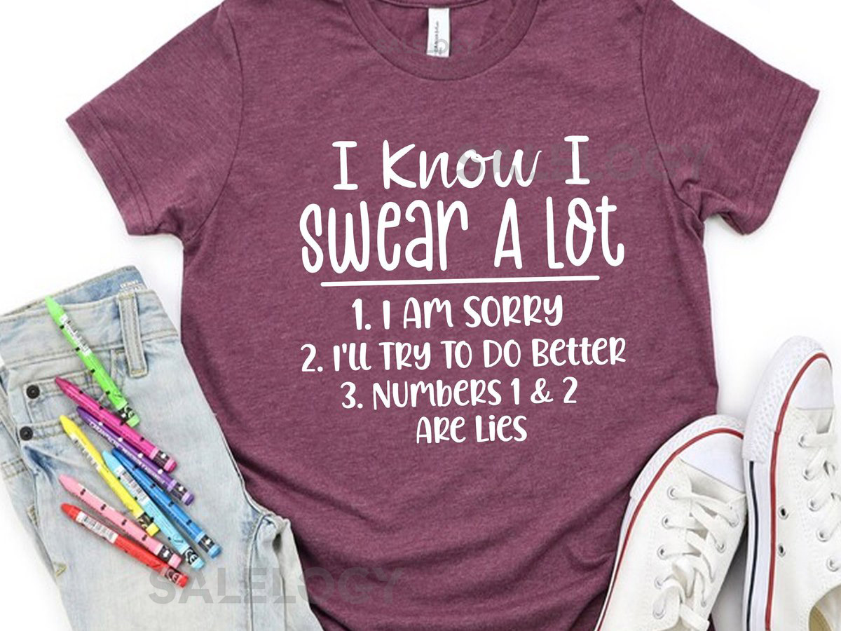 I Know I Swear A Lot 1. I Am Sorry 2. I'll Try To Do Better 3. Numbers 1 2 Are Lies T-Shirt-Customized Unisex Tee-Sarcastic Funny Tee_503