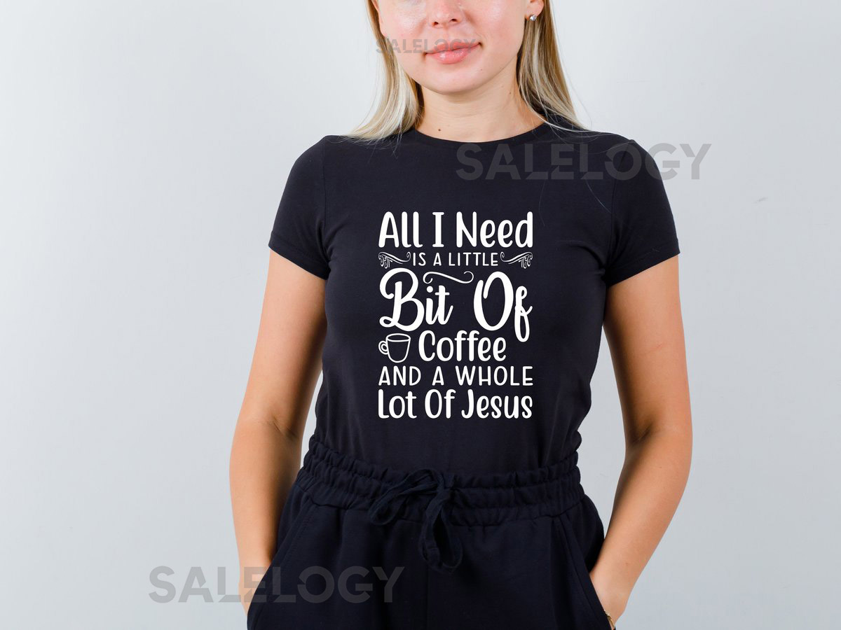 All I Need is a Little Bit of Coffee and a Whole Lot of Jesus T-Shirt - Customized Graphic Unisex Tee - Coffee Lover Tee - Coffee Faith_35