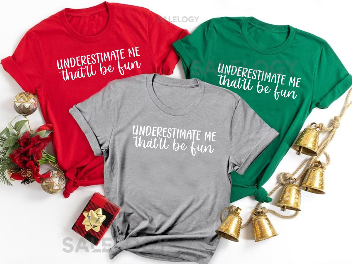 Underestimate Me That Will Be Fun -Customized Graphic Unisex Tee -Sarcastic Funny Tee - A Motivational Shirt - Gift for Friends_1156