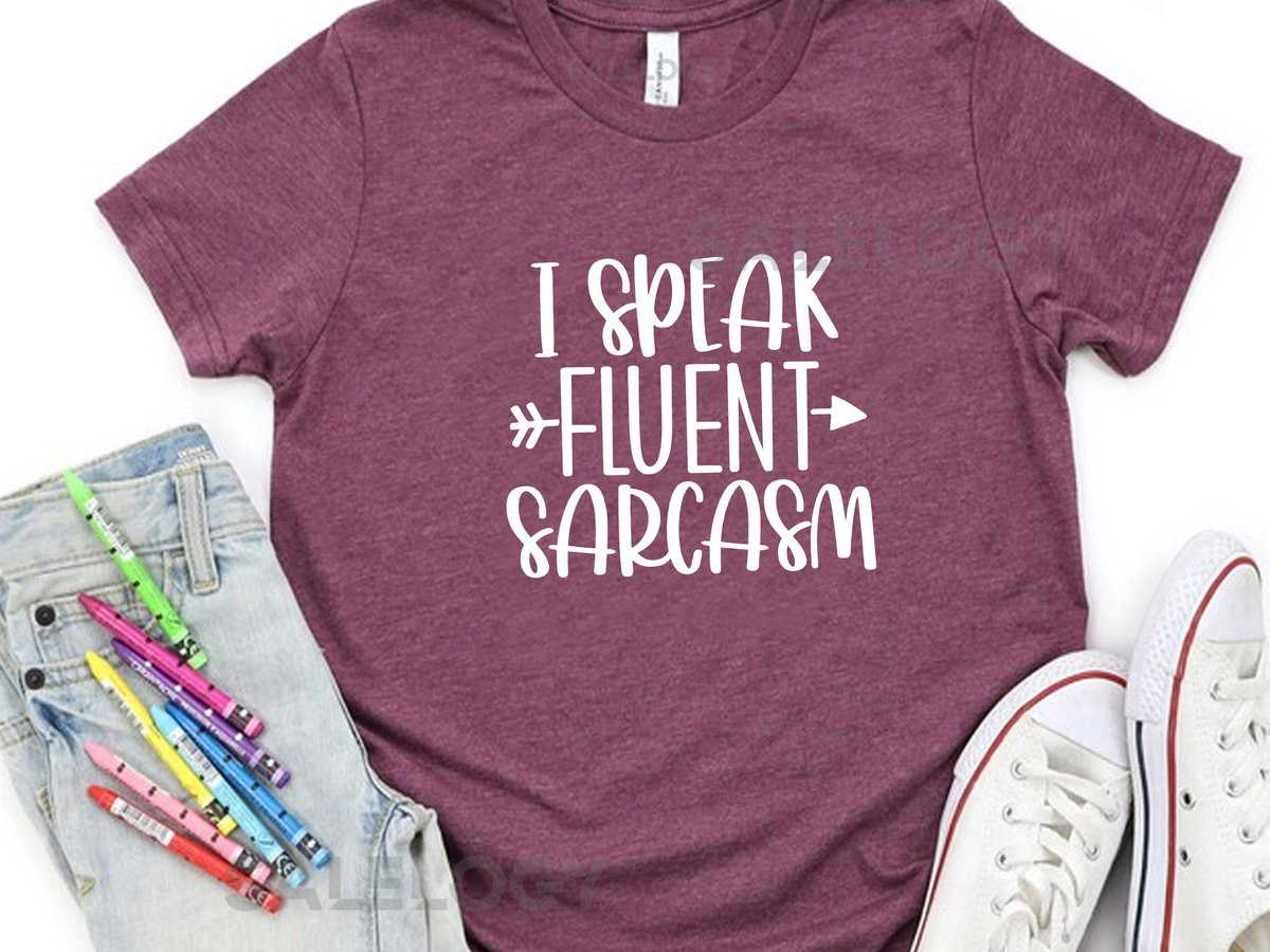 I Speak Fluent Sarcasm T-Shirt -Customized Graphic Unisex Tee -Sarcastic Funny Tee -Soft Comfy -Casual Wear - Witty Humor Shirt_534