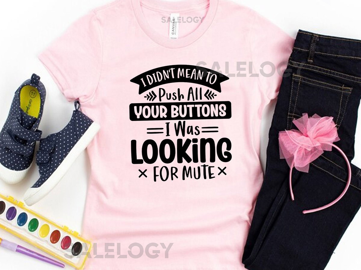 I Didn't Mean to Push All Your Buttons I Was Looking for Mute T-Shirt -Customized Graphic Unisex Tee -Sarcastic Funny Tee - Gen Z humor tee_496