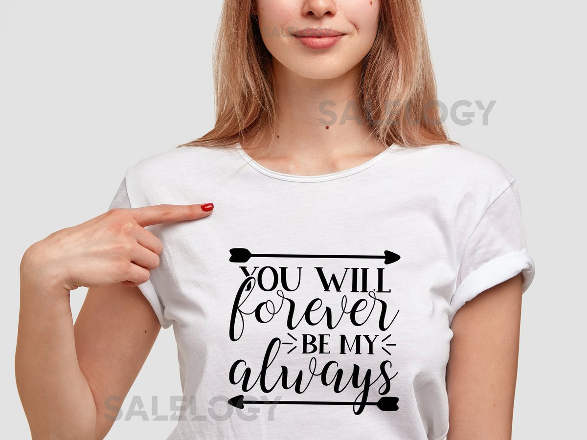 You Will Forever Be My Always T-Shirt-Customized Graphic Unisex Tee-Eternal Love Tee-Valentine's Gift-Relationship Goals -Forever Together_1244
