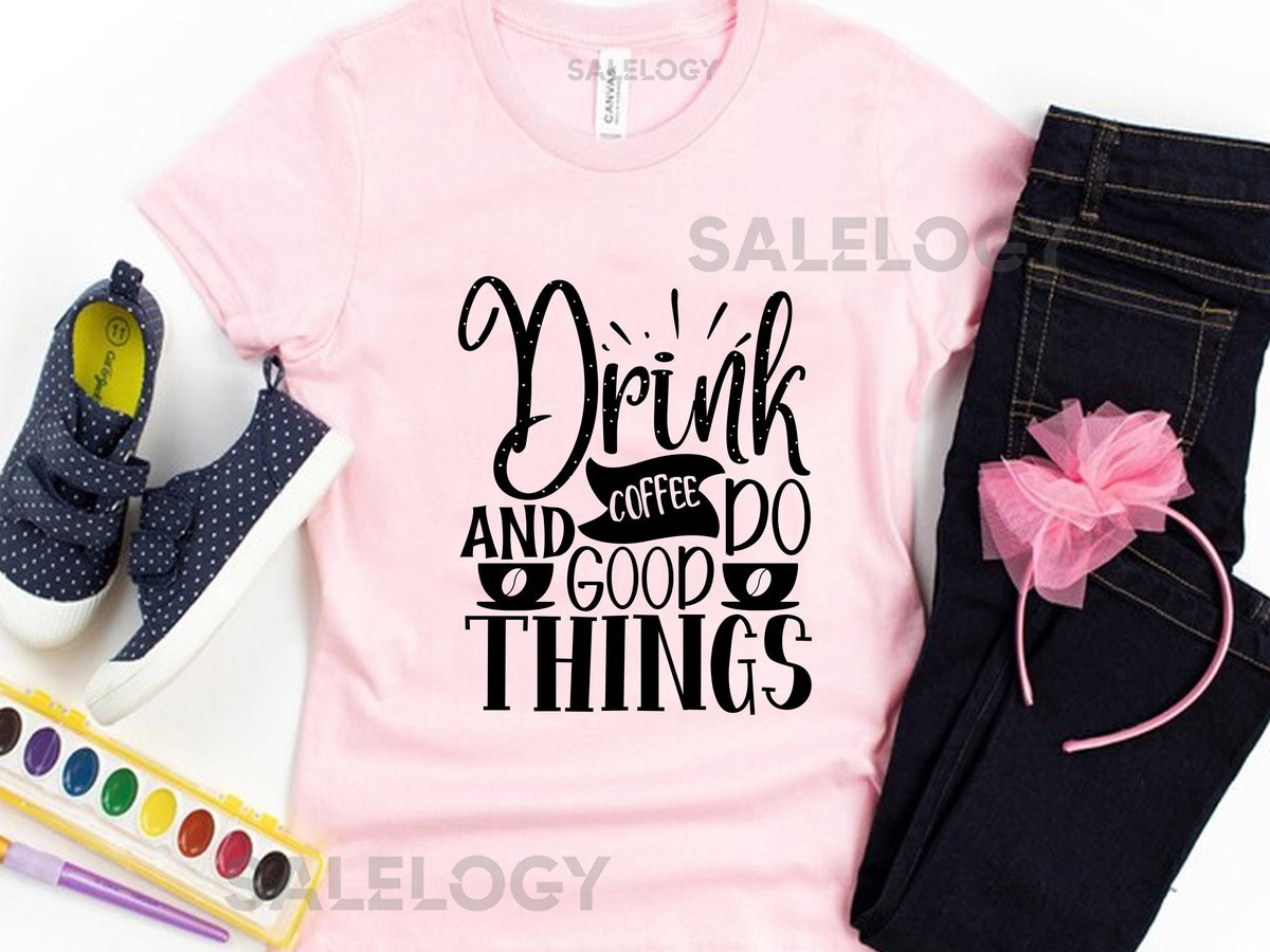 Drink Coffee and Do Good Things T-Shirt - Customized Graphic Unisex Tee - Coffee Lover Tee - Coffee Lifestyle - Positive Vibes_248