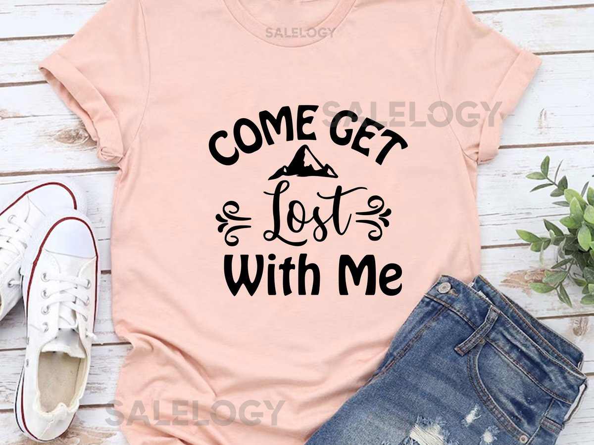 Come Get Lost with Me T-Shirt-Customized Graphic Unisex Tee - Wanderlust Gift - Call of the Wild - Trip to Mountain Tee -Summer Vacay Tee_226