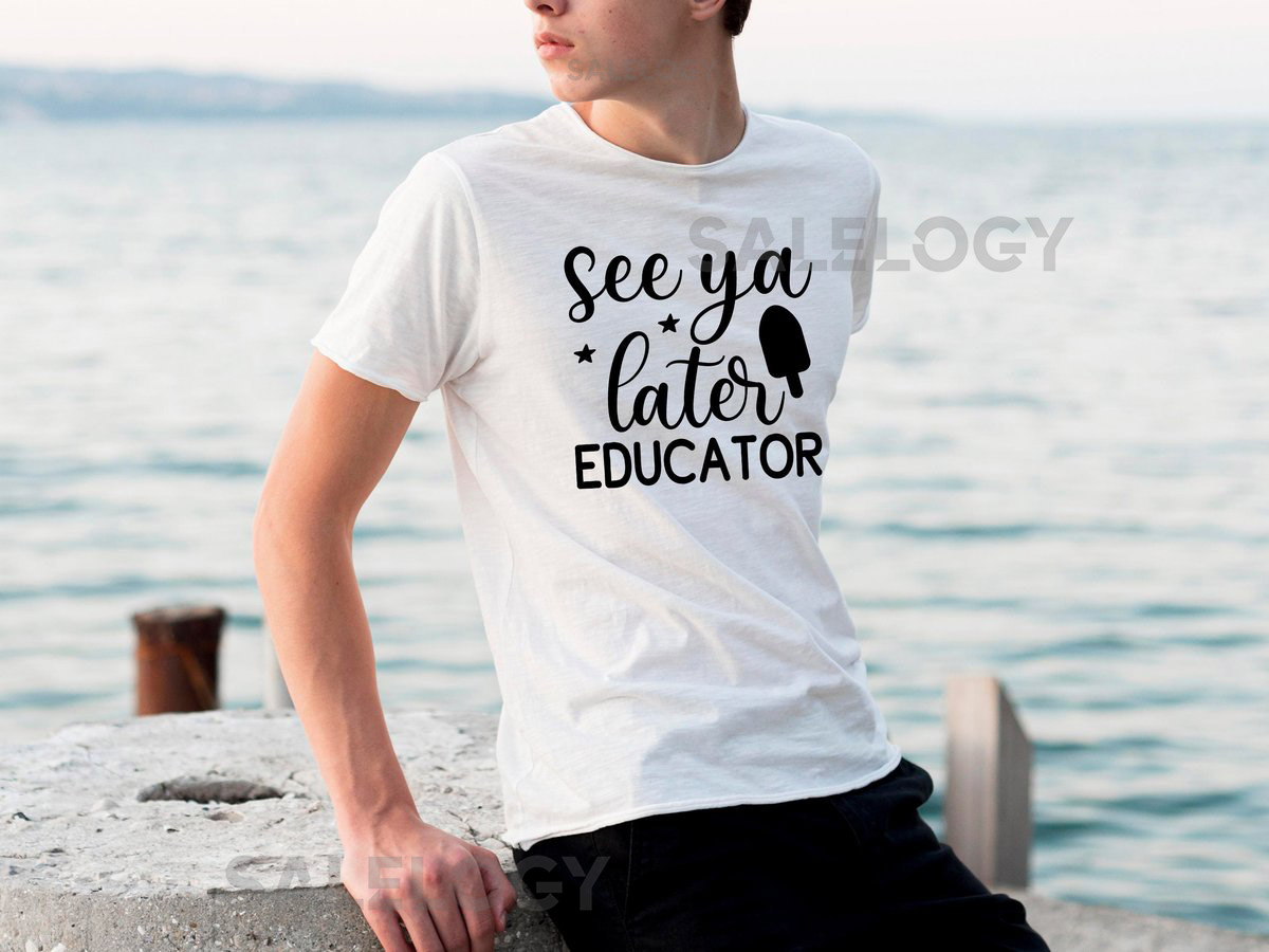 See Ya Later Educator T-Shirt - Customized Graphic Unisex Tee - Gift For Teachers - Summer Break - Summer Vacations Tee - Teacher Life_906