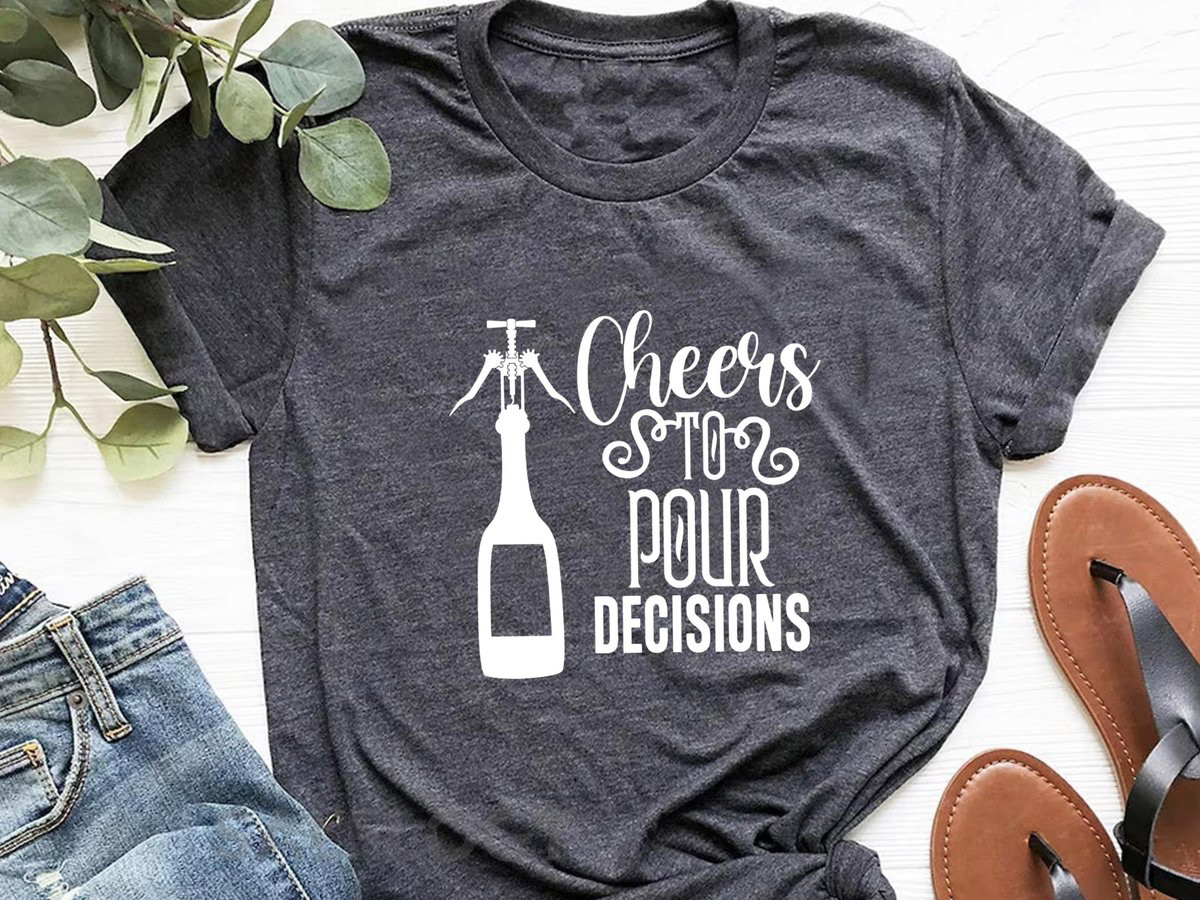 Cheers to Pour Decisions T-Shirt -Customized Graphic Unisex Tee -Wine Lover Tee -Wine Celebrations -Gift for Bestfriends -Socializing_212