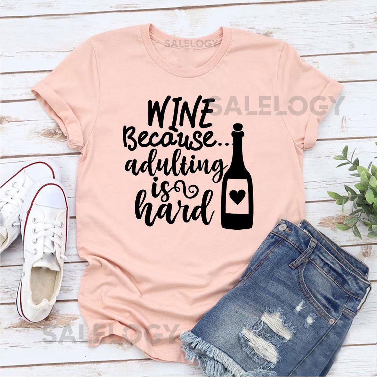 Wine Because Adulting Is Hard T-Shirt - Customized Graphic Unisex Tee Simple Pleasures -Challenging Times -Wine Lover -Wine Party -Adulting_1216