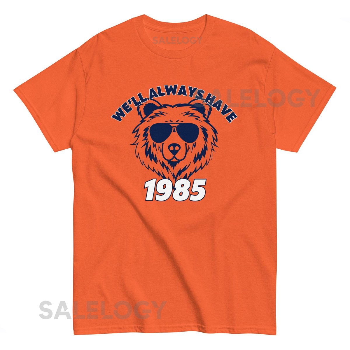We'll Have 1985 Chicago Funny Bears Football Unisex T-Shirt SMLXL2X3X4X5X_593