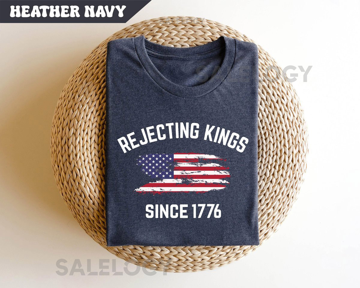 Rejecting Kings Shirt Since 1776 Shirt No Kings In America Shirt Pro Democracy Shirt Anti Authoritarian Tee Anti Maga Anti Trump Shirt_360
