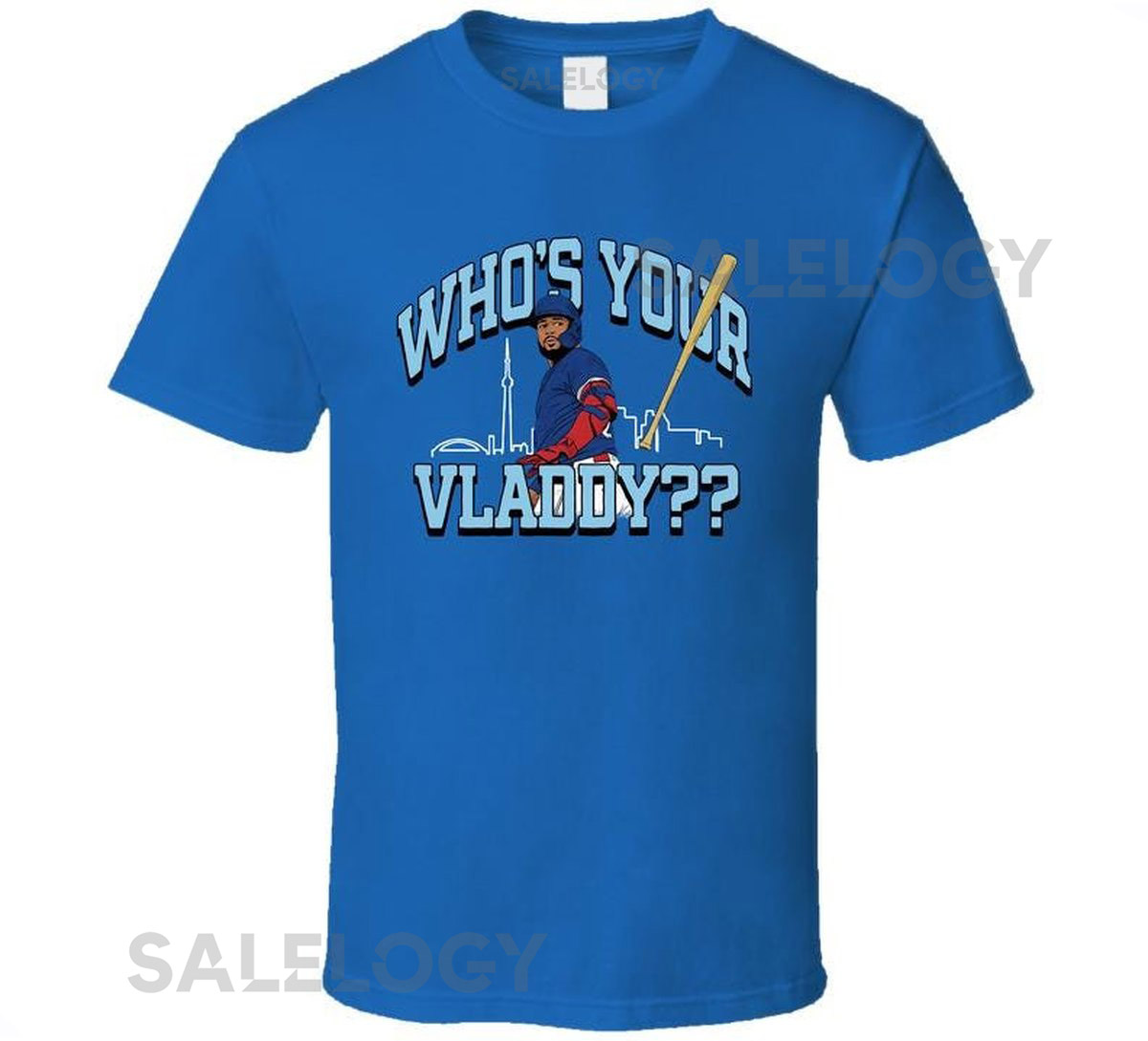 Whos Your Vladdys Vladimir Guerrero Jr Toronto Baseball Alcs Mv Fan T Shirt_607