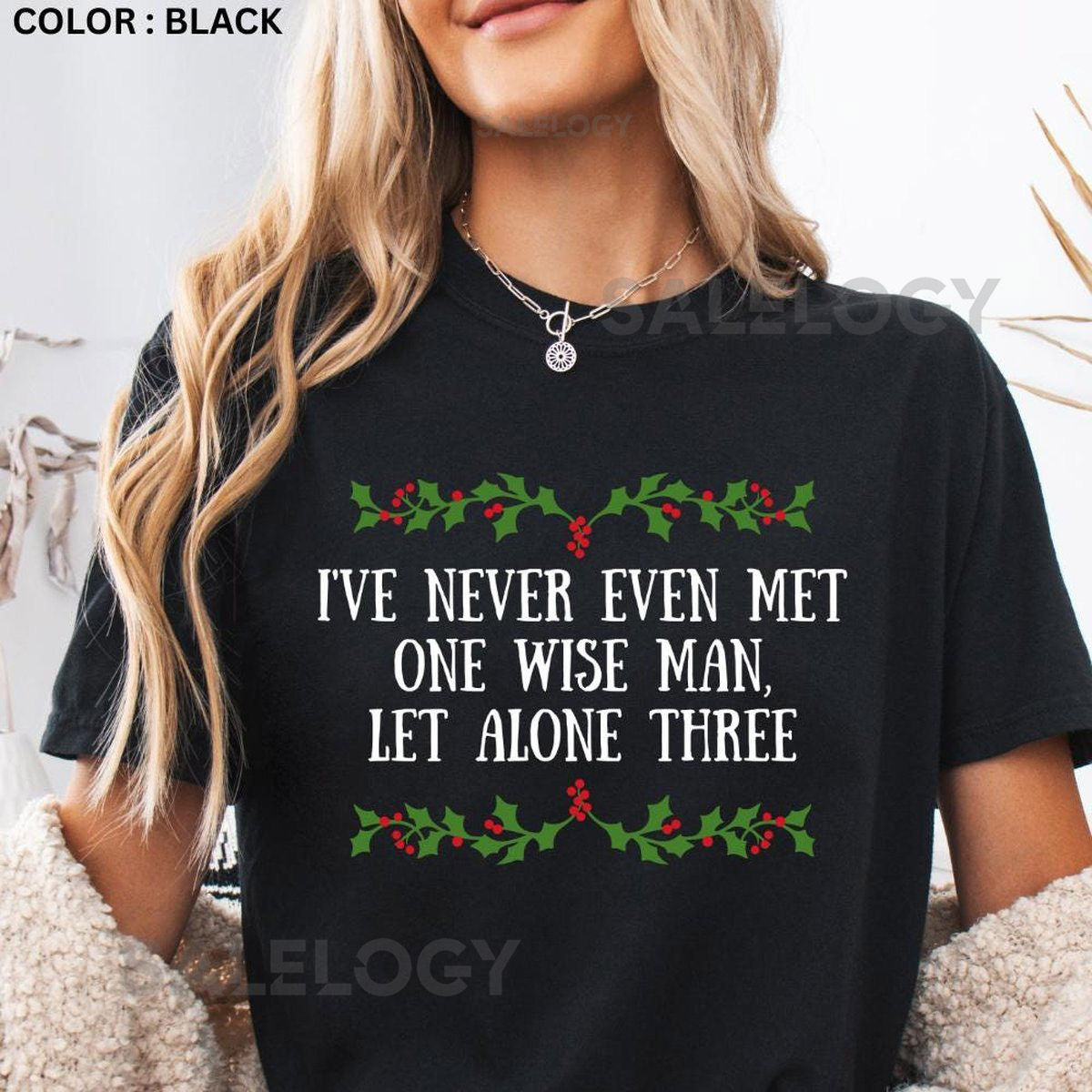 Funny Christmas Shirt Ive Never Met One Wise Man Let Alone Three Holiday tshirt Xmas tee Comfort Colors_168