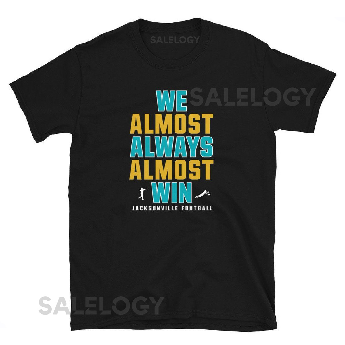 Jacksonville Jaguars Funny T-Shirt - 'We Almost Always Almost Win' Uni_658