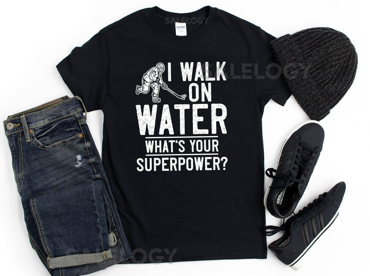 Ice Hockey Shirt Hoodie Gift for Hockey Player I walk On Water Funny Hockey Gift Unisex_220