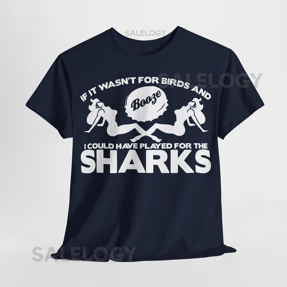If it Wasn't for Birds and Booze I Could Have Played for The Sharks - Sale Sharks Unofficial Rugby Fans T Shirt_130