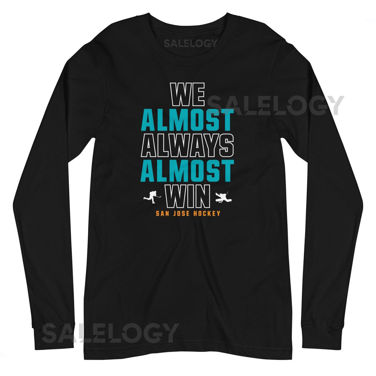 We Almost Always Almost Win - San Jose Sharks hockey - Black Unisex Long Sleeve Tee_664