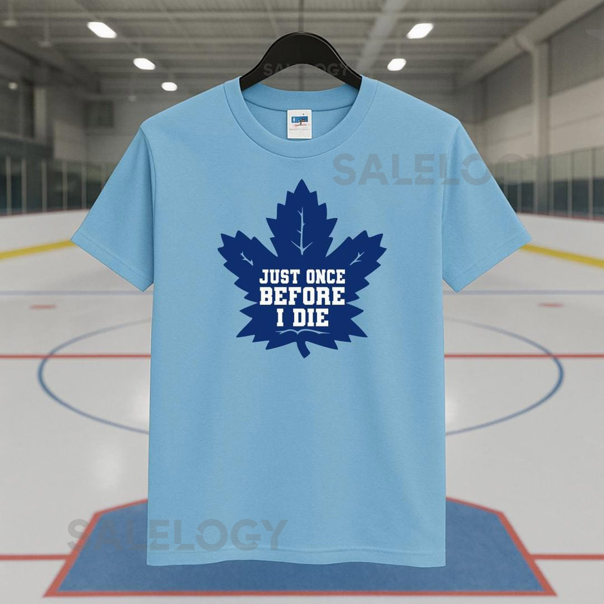 Maple Leafs Hockey Shirt I Funny 'Just Once Before I Die' Tee I Perfect Gift for Fans or Rivals I Funny Maple Leaf Shirt_189