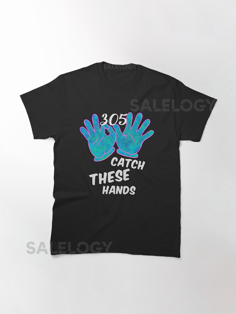 305 Catch These Hands - Vice Classic T-Shirtyyth