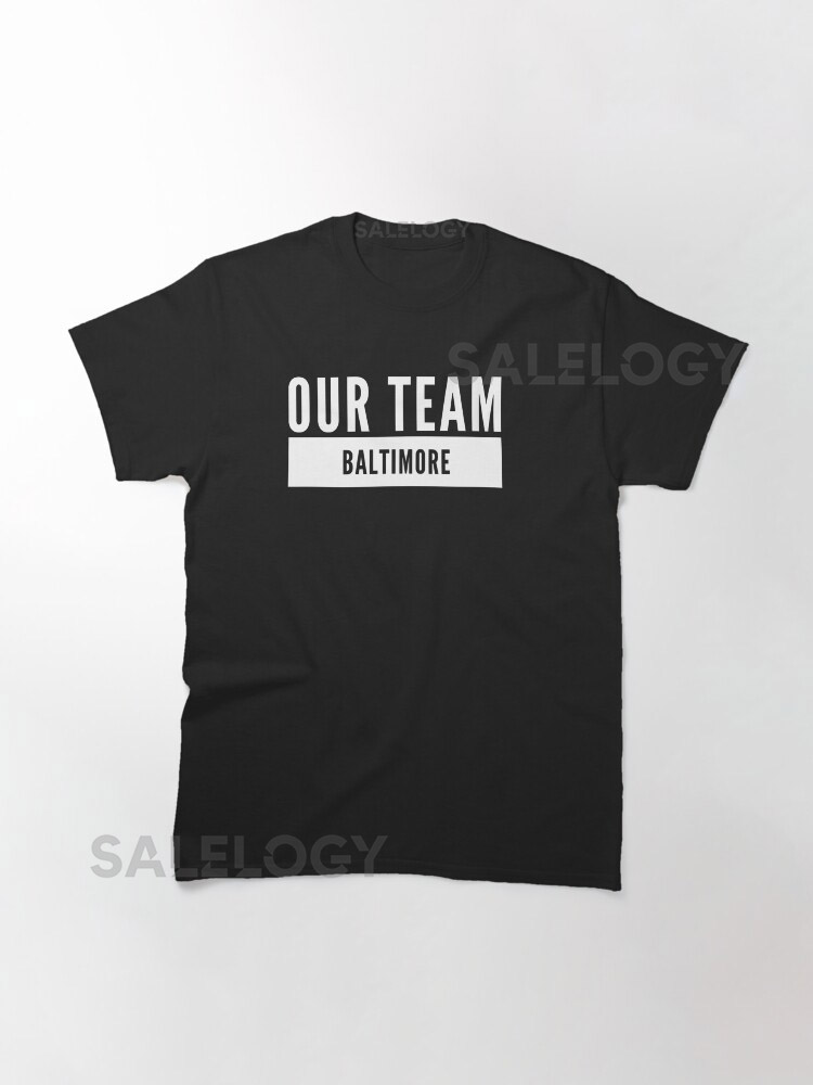 Baltimore Our Team Classic T-Shirt for Sale byyy