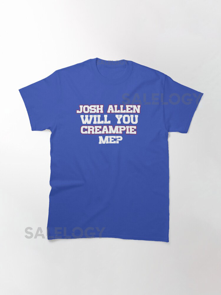 Josh Allen Will You Creampie Me Classic T-Shirty