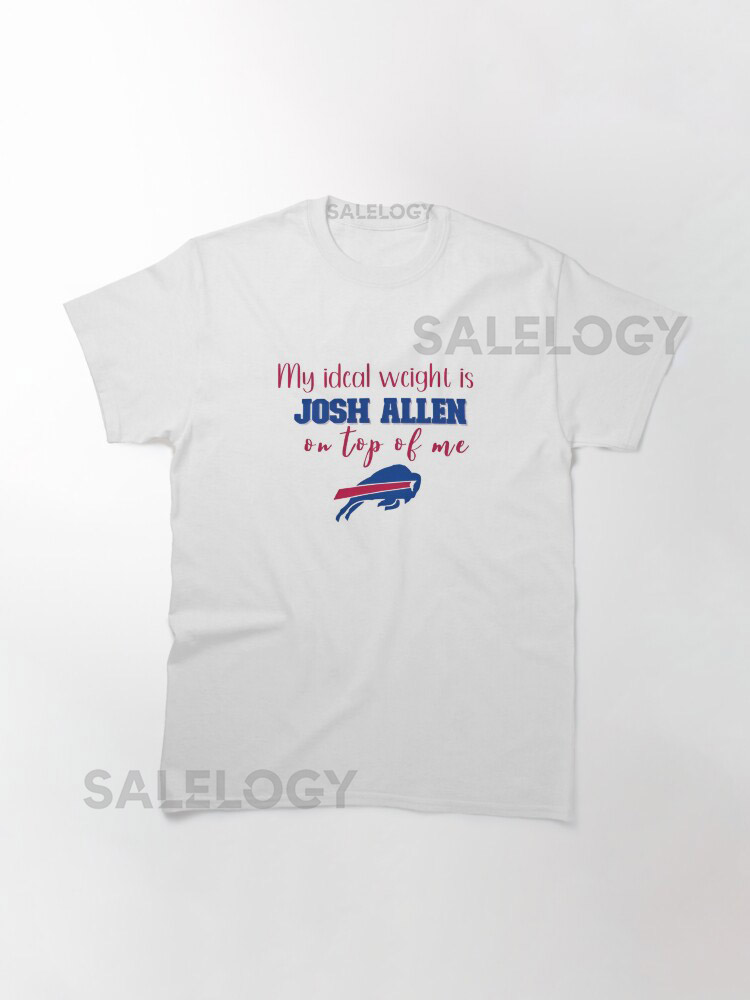 Josh Allen Tshirt My Ideal Weight is Josh A