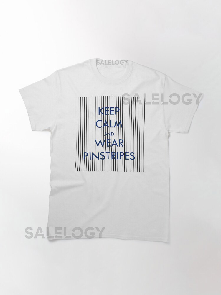 Keep Calm and Wear Pinstripes Classic T-Shirt for