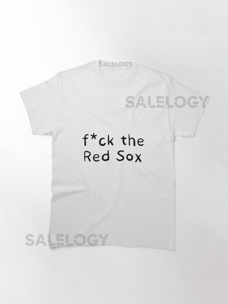  f ck the red sox   Classic T-Shirt for Sale