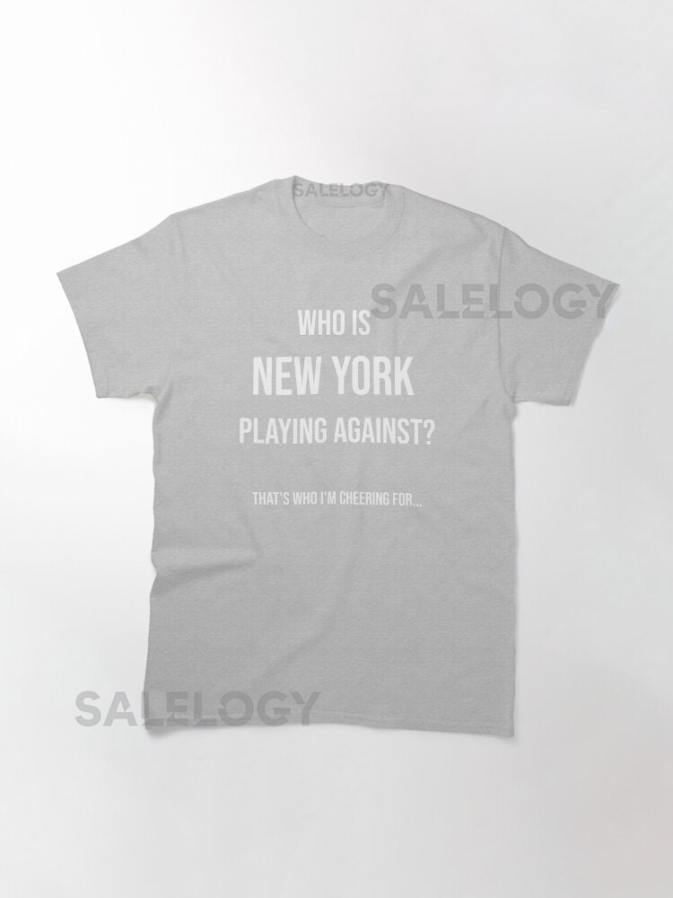   Who is New York playing against   Funny T-Shirt y