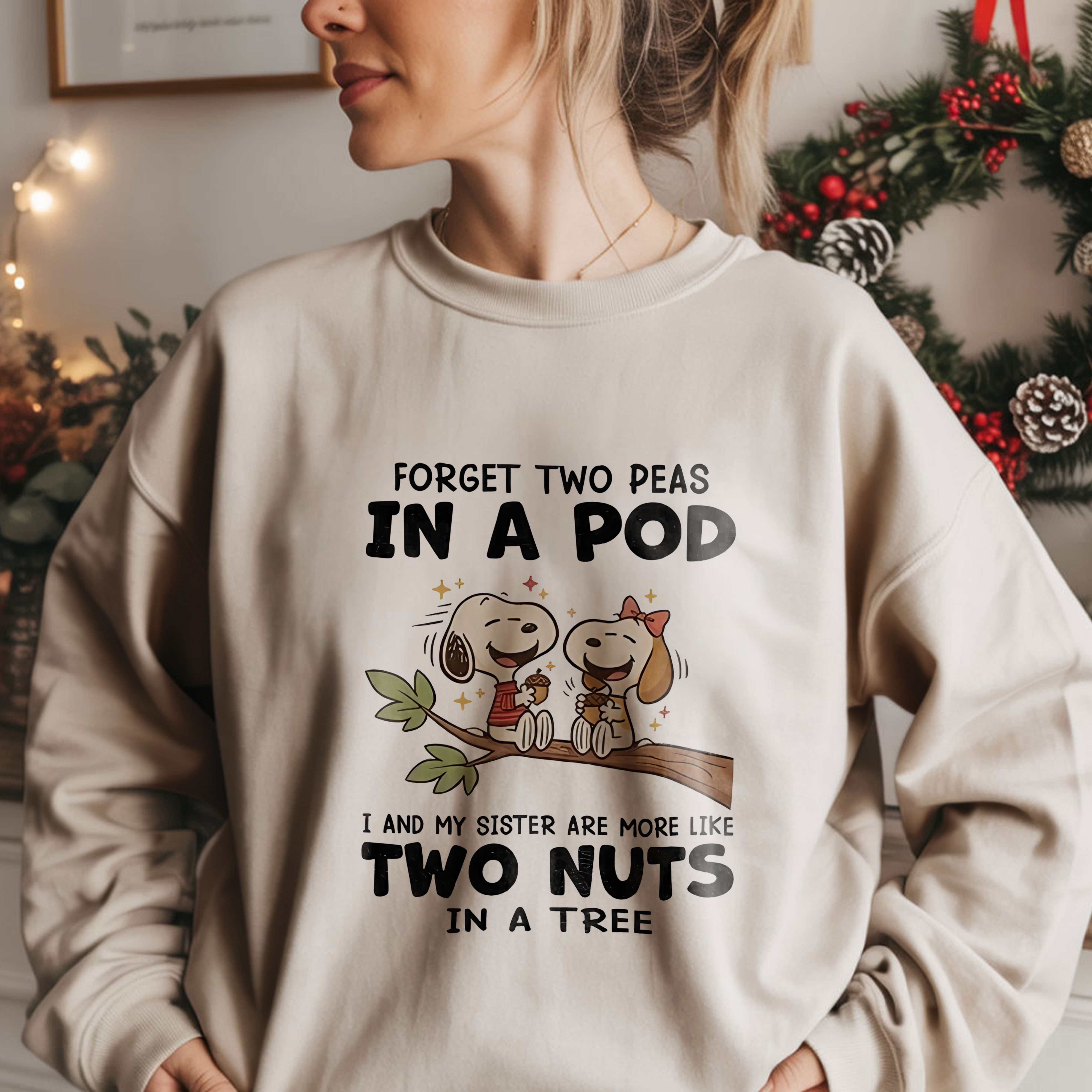 Snoopy Forget Two Peas in a Pod I and My Sister Are More Like Two Nuts in a Tree Funny Sister Matching Quote Sweatshirt, T-Shirt & Hoodie