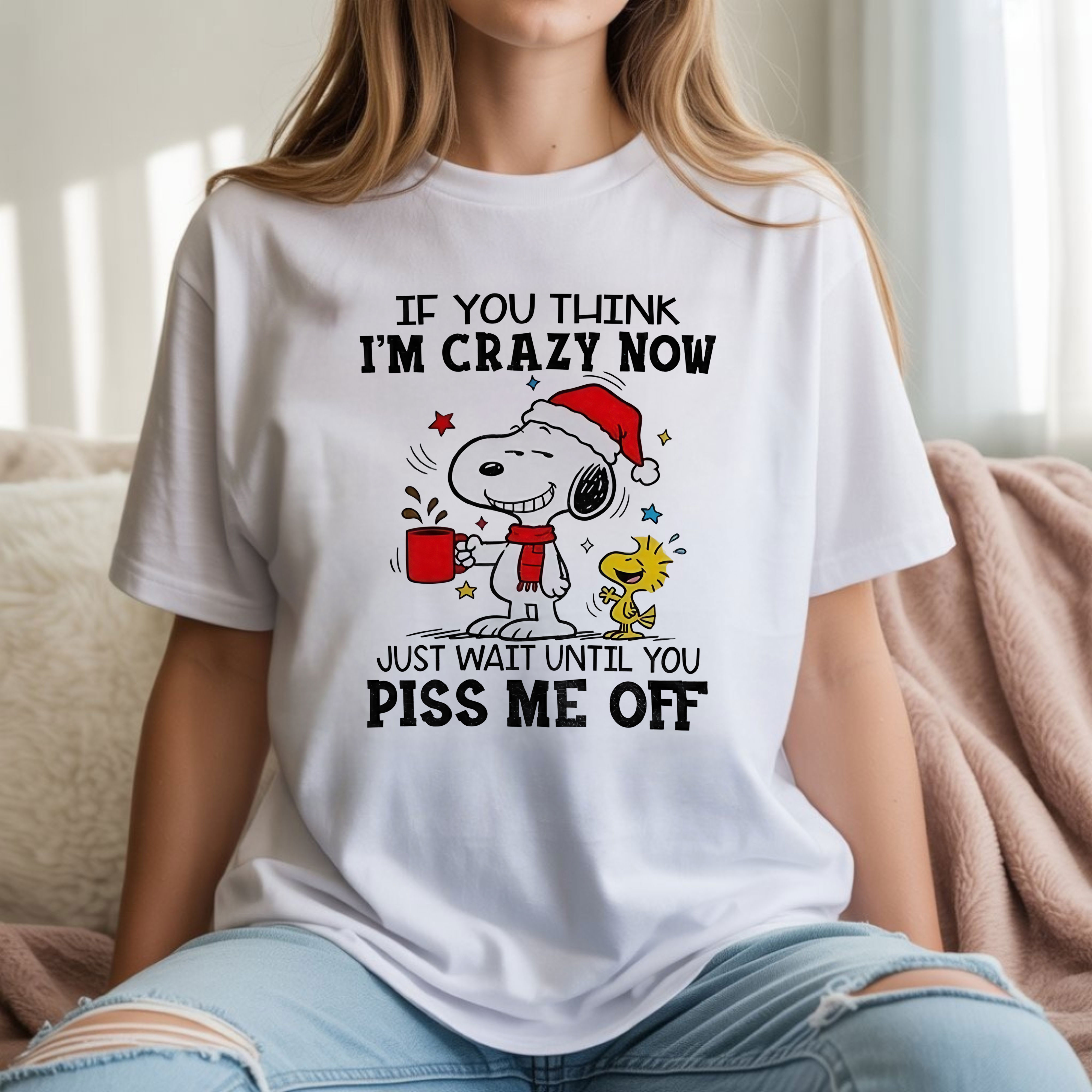 Snoopy If You Think I’m Crazy Now Just Wait Until You Piss Me Off Funny Christmas Coffee Quote Humor Apparel – T-Shirt, Hoodie & Sweatshirt