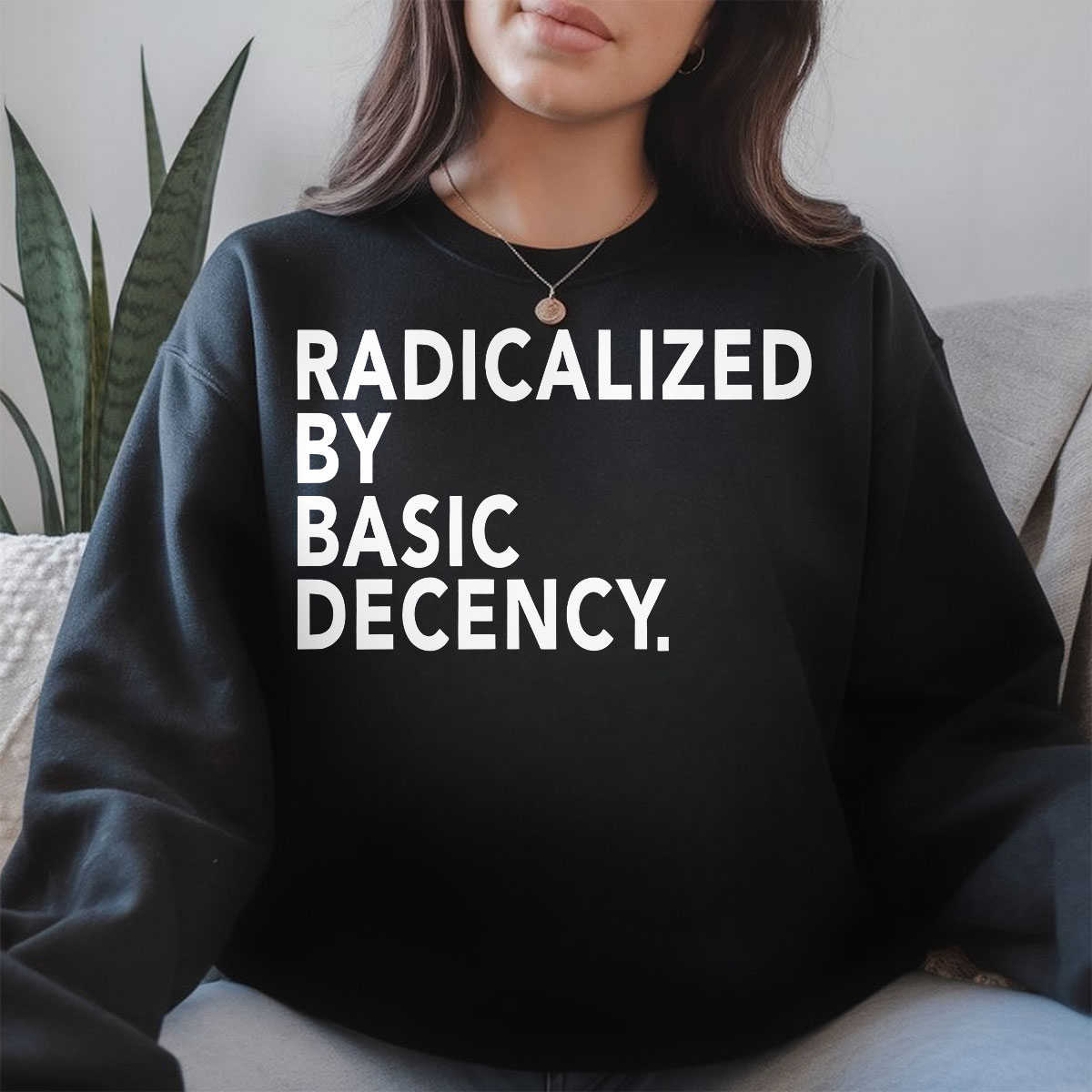 Radicalized by Basic Decency Graphic Sweatshirt, Empowerment Quote Pullover, Social Awareness Statement Tee, Unisex Activist Apparel, T-Shirt, Hoodie & Sweatshirt