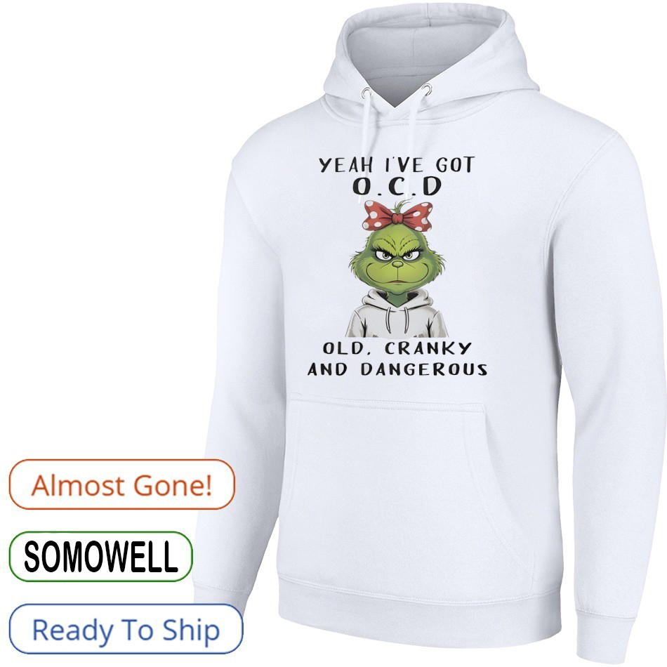 Grinch OCD T-Shirt – Yeah I’ve Got Old Cranky And Dangerous Funny Christmas Holiday Tee