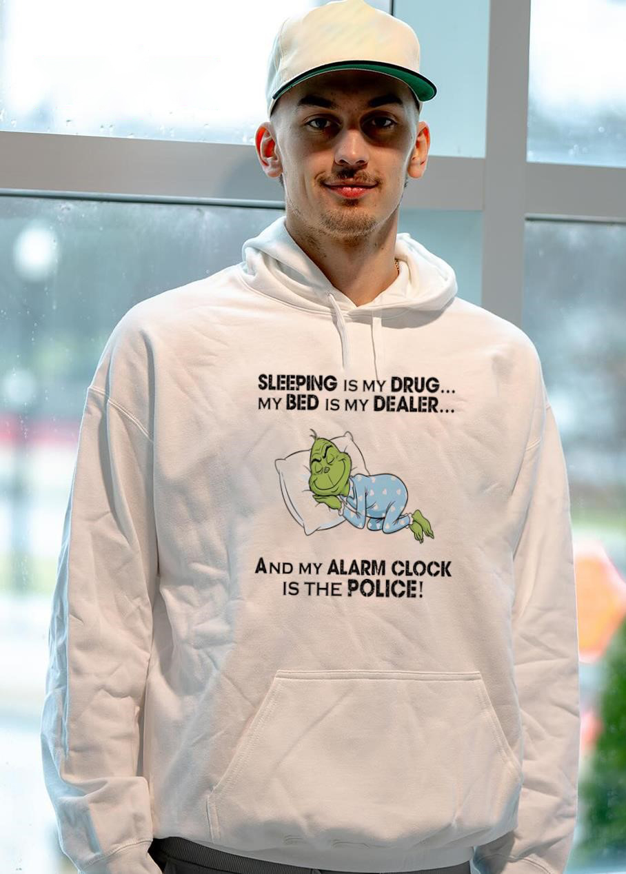 Funny Grinch Sleep Quote T-Shirt – Sleeping Is My Drug My Bed Is My Dealer My Alarm Clock Is The Police Sarcastic Christmas Tee
