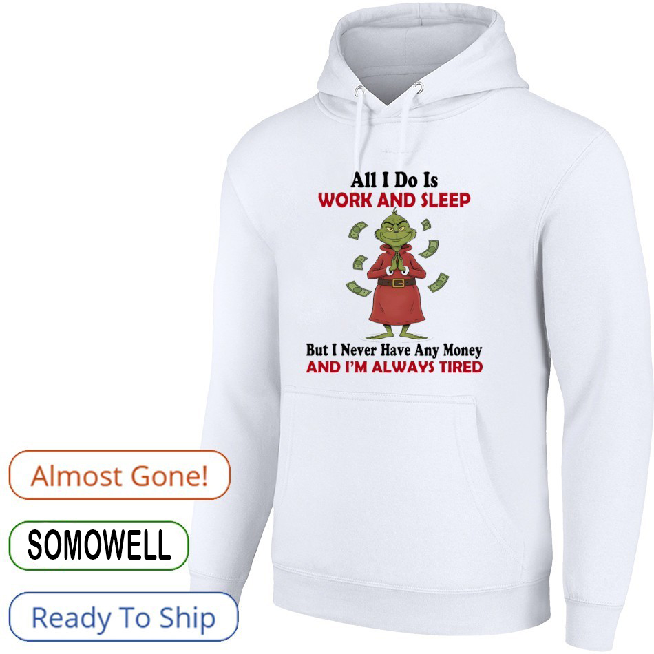 Grinch Work And Sleep T-Shirt – Funny Christmas Tee For Tired People No Money Always Tired Humor Gift