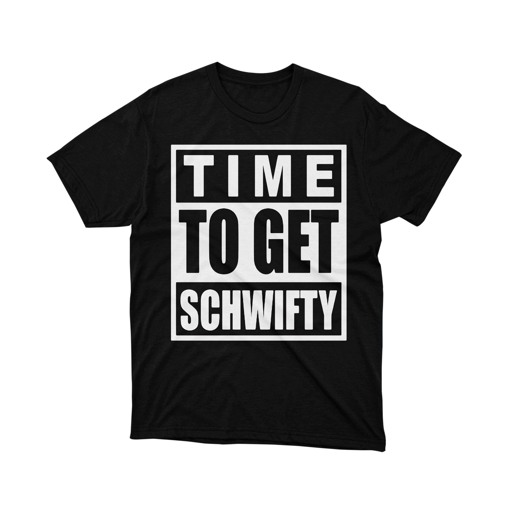 Time to Get Schwifty Bold Text Rick and Morty Parody T Shirt Black White Unisex