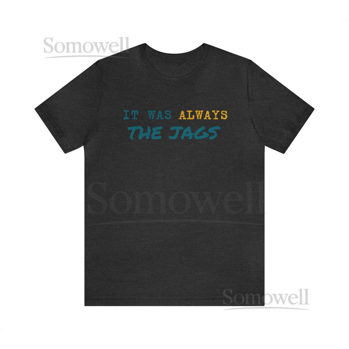 It was always the Jags Shirt Jacksonville Fan Tee Go Team Go Unisex Jersey Short Slee_567