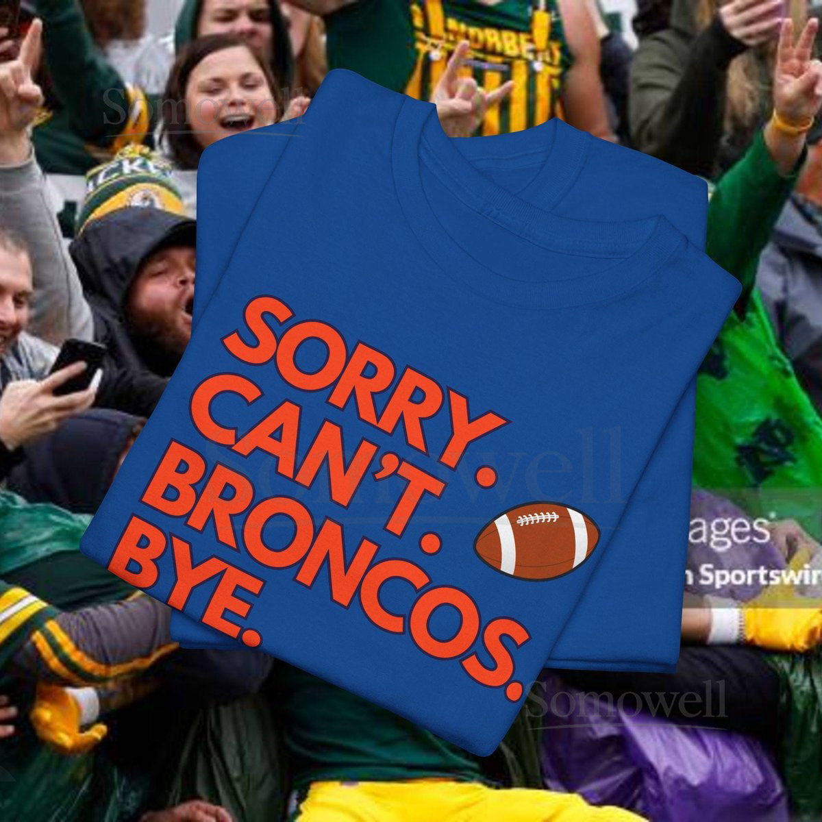 Sorry Can't Broncos Bye tshirt football fan gift football gift for Broncos fan gift for her gift for him sizes to 5XL_450
