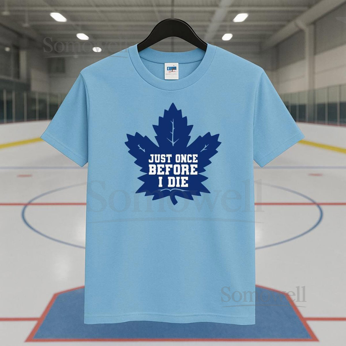 Maple Leafs Hockey Shirt I Funny 'Just Once Before I Die' Tee I Perfect Gift for Fans or Rivals I Funny Maple Leaf Shirt_283