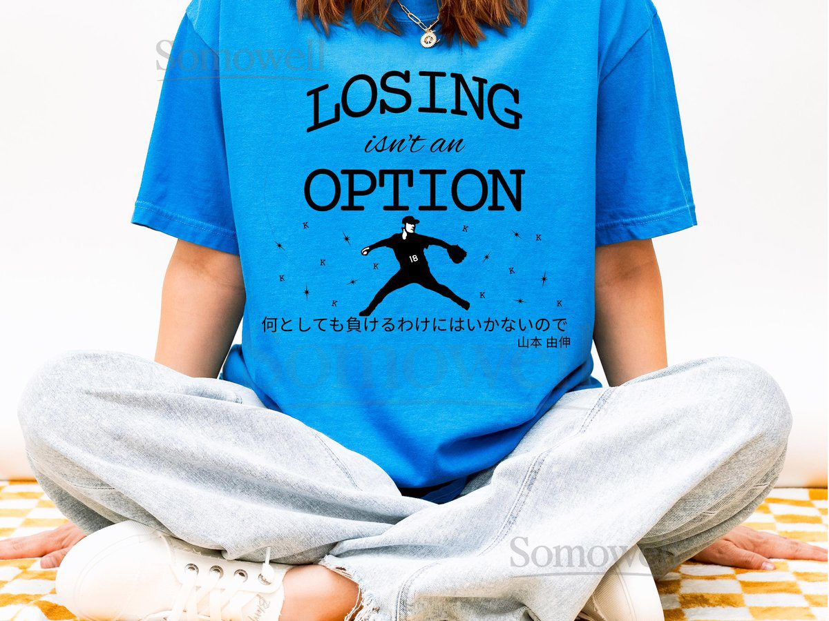 Losing Isn't an Option Shirt LA Baseball Shirt Game Day Shirt Gift for Sports Fan Japanese-Inspired T-Shirt Yoshinobu Yamamoto_661
