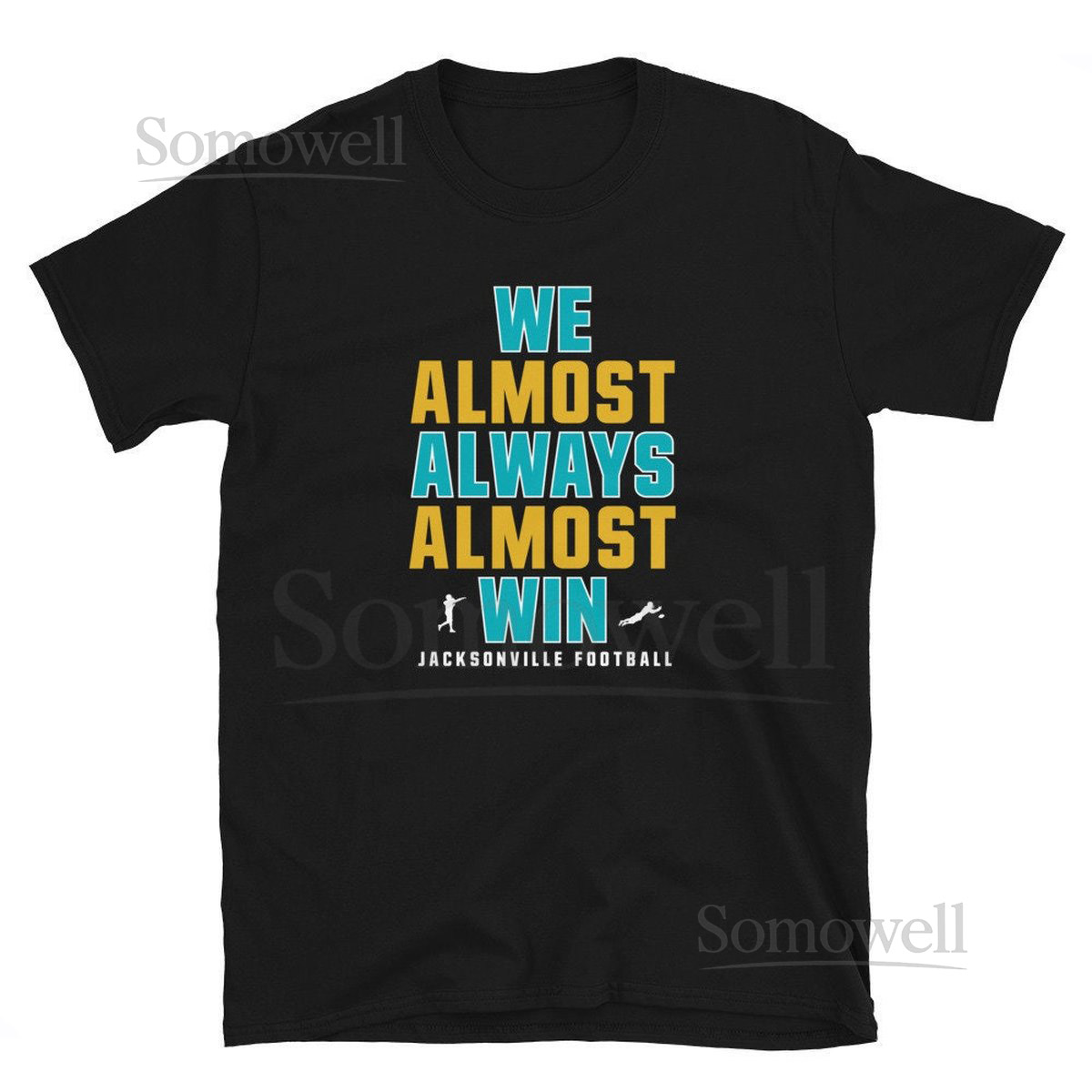 Jacksonville Jaguars Funny T-Shirt - 'We Almost Always Almost Win' Uni_658