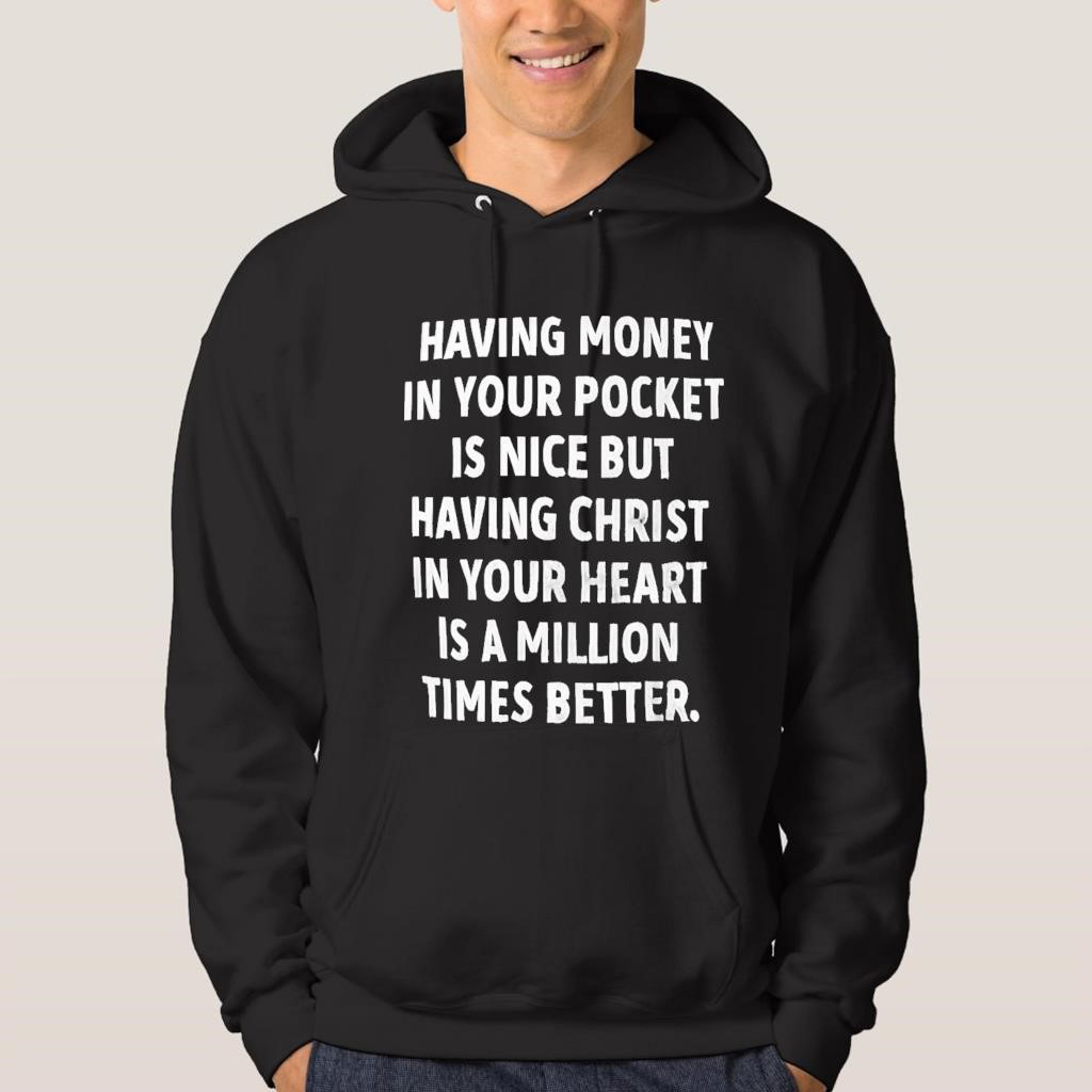 Official Having Money In Your Pocket Is Nice But Having Faith Quote T Shirt Hoodie Sweater