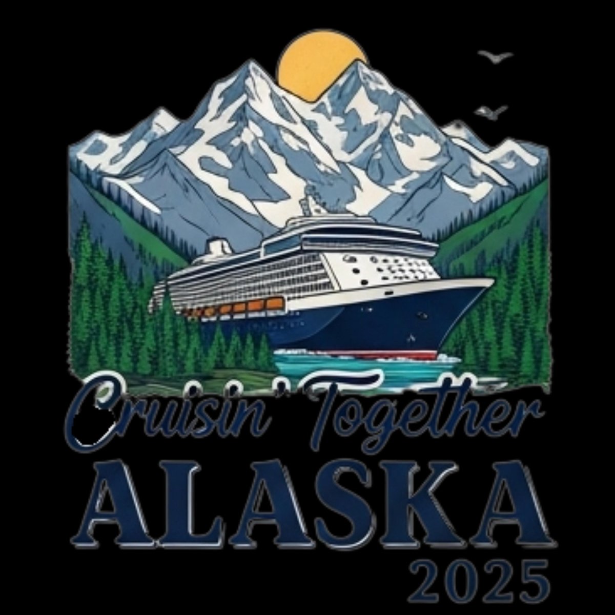 Alaska Cruise PNG File 2025 Alaska Cruise T Shirt Design Cruisin To Alaska Matching Family Cruise Te 433